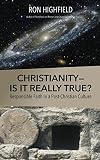 Christianity—Is It Really True?: Responsible Faith in a Post-Christian Culture