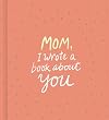 Mom, I Wrote a Book About You