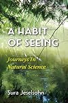 A Habit Of Seeing: Journeys In Natural Science