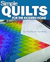 Simple Quilts for the Modern Home (Landauer) 12 Beginner-Friendly, Skill-Building, Step-by-Step Projects, from Lap to Full-Sized Quilts, with Bold Colors, High Contrast, and Utilizing Negative Space
