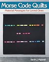 Morse Code Quilts: Material Messages for Loved Ones (Landauer) 10 Projects to Customize Your Quilts with Secret Messages & Hidden Meanings; Includes Yardage Requirements, Cutting Instructions & Charts