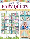 Sooo Big! Baby Quilts: 33 Adorable Designs to Sew for Little Ones (Landauer) Create Handmade Keepsake Blankets - String Blocks, Patchwork, Applique, Pineapples, and More, with Patterns and Expert Tips