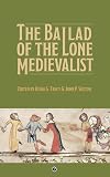 The Ballad of the Lone Medievalist