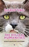 Disrupting the Digital Humanities