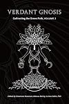 Verdant Gnosis: Cultivating the Green Path, Volume 2 (Viridis Genii Editions)