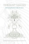 Verdant Gnosis: Cultivating the Green Path, Volume 3 (Viridis Genii Editions)