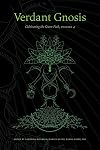 Verdant Gnosis: Cultivating the Green Path, Volume 4 (Viridis Genii Editions)