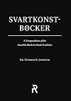 Svartkonstb&ouml;cker: A Compendium of the Swedish Black Art Book Tradition (Folk Necromancy in Transmission) - Thomas K Johnson