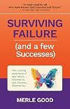 Surviving Failure (and a few Successes): The crushing experience of epic failure, followed by epic success, followed by...