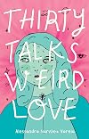 Thirty Talks Weird Love