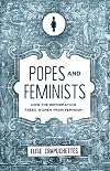 Popes and Feminists: How the Reformation Frees Women from Feminism