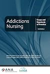 Addictions Nursing: Scope and Standards of Practice, 3rd Edition
