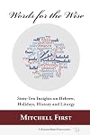 Words for the Wise: Sixty-Two Insights on Hebrew, Holidays, History and Liturgy