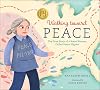 Walking toward Peace: The True Story of a Brave Woman Called Peace Pilgrim