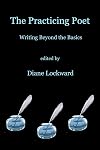 The Practicing Poet: Writing Beyond the Basics