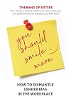 You Should Smile More: How to Dismantle Gender Bias in the Workplace