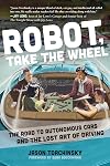 Robot, Take the Wheel: The Road to Autonomous Cars and the Lost Art of Driving