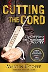 Cutting the Cord: The Cell Phone Has Transformed Humanity