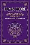 Dumbledore: The Life and Lies of Hogwarts's Renowned Headmaster: An Unofficial Exploration (The Unofficial Harry Potter Character Series)