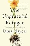 The Ungrateful Refugee: What Immigrants Never Tell You