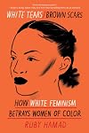 White Tears/Brown Scars: How White Feminism Betrays Women of Color