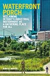 Waterfront Porch: Reclaiming Detroit's Industrial Waterfront as a Gathering Place for All