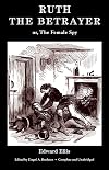 Ruth the Betrayer; or, The Female Spy
