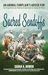 Sacred Sendoffs: An Animal Chaplain’s Advice for Surviving Animal Loss, Making Life Meaningful, and Healing the Planet