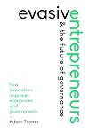 Evasive Entrepreneurs and the Future of Governance: How Innovation Improves Economies and Governments