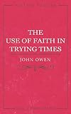 The Use Of Faith in Trying Times