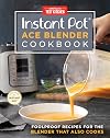 Instant Pot Ace Blender Cookbook: Foolproof Recipes for the Blender That Also Cooks