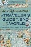 A Traveler's Guide to the End of the World: Tales of Fire, Wind, and Water
