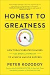 Honest to Greatness: How Today's Greatest Leaders Use Brutal Honesty to Achieve Massive Success