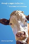 Through a Vegan Studies Lens: Textual Ethics and Lived Activism (Cultural Ecologies of Food)