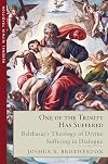 One of the Trinity Has Suffered: Balthasar's Theology of Divine Suffering in Dialogue (Renewal Within Tradition)