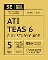 ATI TEAS 6 Full Study Guide: TEAS 6 Study Manual, 5 Full Length Practice Tests, 850 Realistic Questions, Online Flashcards Second Edition