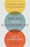 Dating with Discernment: 12 Questions to Make a Lasting Marriage