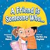 A Friend Is Someone Who - A Children’s Book About Friendship for Kids Ages 3-10 - Discover the Keys of Kindness to Making Friends, Being a Good Friend, & Growing Friendships