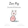 Zen Pig: The Art of Gratitude - Kid’s Mindfulness Book for Ages 3-8, Discover How to Make Gratitude a Lifelong Habit - A Book of Compassion, Kindness, Love, & Happiness