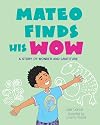 Mateo Finds His Wow: A Story of Wonder and Gratitude