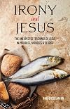Irony and Jesus: Parables, Miracles & Stories