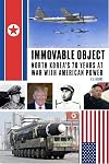 Immovable Object: North Korea's 70 Years At War with American Power