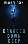 Dragged Down Deep