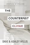 The Counterfeit Climax: Confronting the Issues that Sabotage Sex, Romance, and Relationships