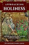 Approaching Holiness: Exploring the History and Teachings of the Old Testament