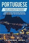 Portuguese Short Stories for Beginners and Intermediate Learners: Engaging Short Stories to Learn Portuguese and Build Your Vocabulary