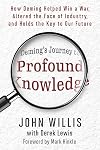 Deming's Journey to Profound Knowledge: How Deming Helped Win a War, Altered the Face of Industry, and Holds the Key to Our Future