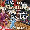 While Mommy Was Fast Asleep