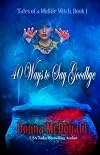 40 Ways to Say Goodbye (Tales of a Midlife Witch)