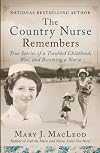 The Country Nurse Remembers: True Stories of a Troubled Childhood, War, and Becoming a Nurse
